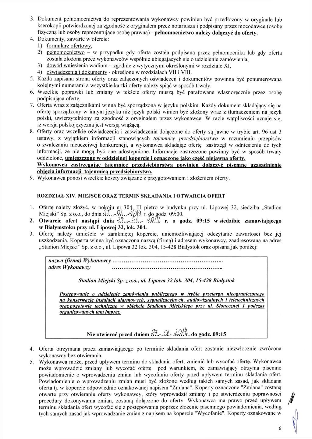 3. Dokument pełnomocnictwa do reprezentowania wykonawcy powinien być przedłożony w oryginale lub kserokopii potwierdzonej za zgodność z oryginałem przez notariusza i podpisany przez mocodawcę (osobę