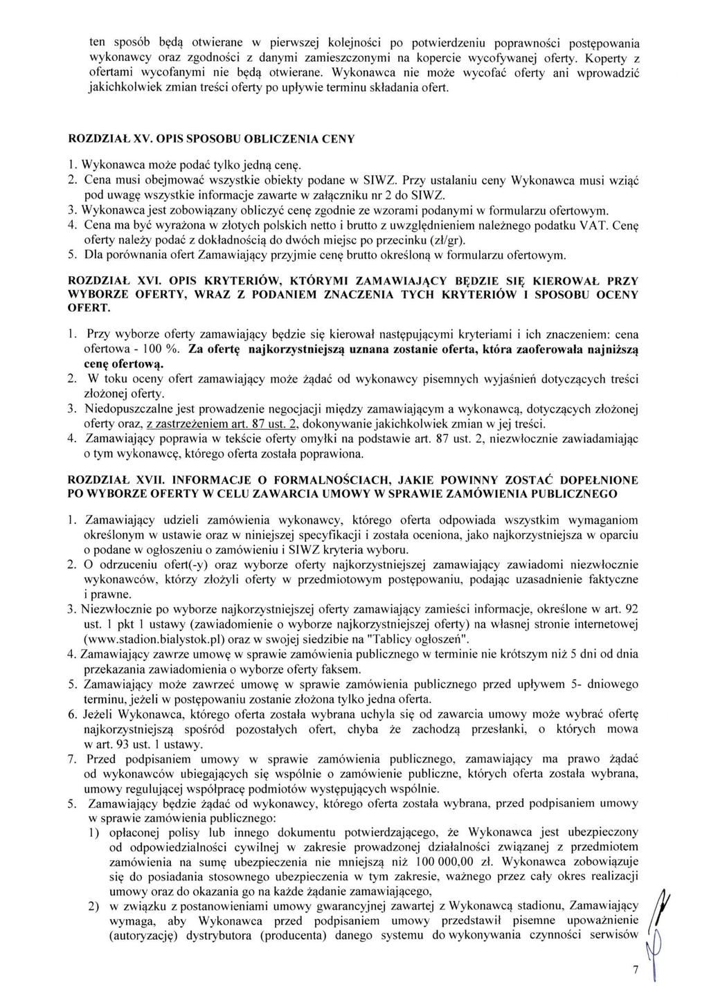 ten sposób będą otwierane w pierwszej kolejności po potwierdzeniu poprawności postępowania wykonawcy oraz zgodności z danymi zamieszczonymi na kopercie wycofywanej oferty.