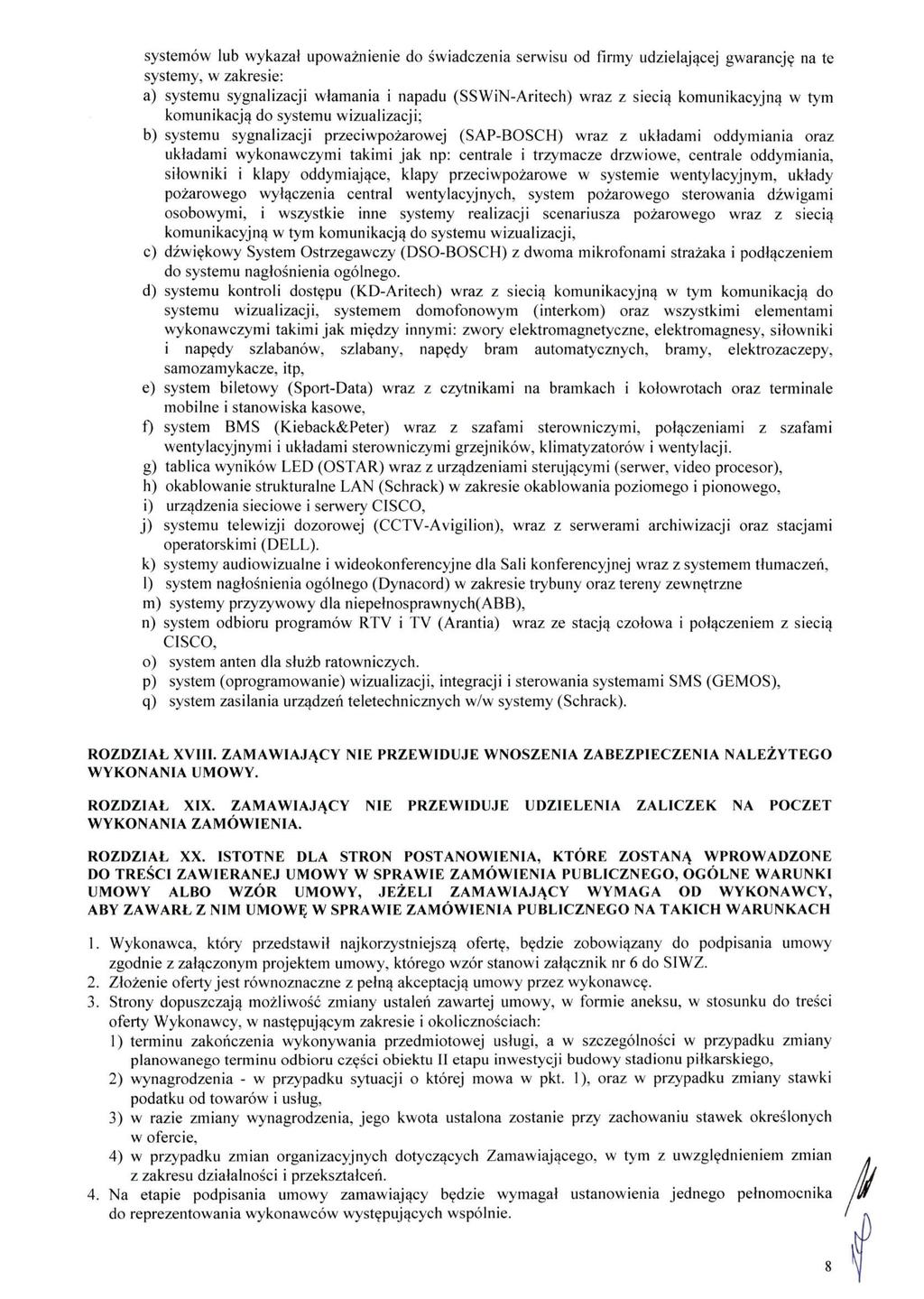 systemów lub wykazał upoważnienie do świadczenia serwisu od firmy udzielającej gwarancję na te systemy, w zakresie: a) systemu sygnalizacji włamania i napadu (SSWiN-Aritech) wraz z siecią