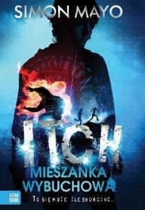 ,,Itch. Mieszanka wybuchowa'' Simon Mayo Trzecia część niezwykle intrygującej i zaskakującej powieści sensacyjna dla młodzieży.