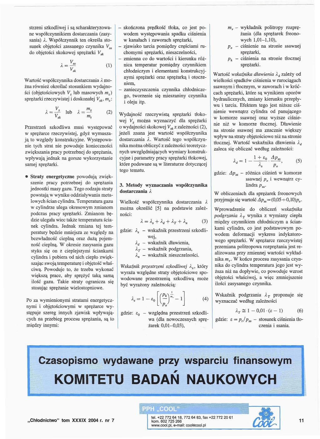 strzeni szkodliwej i są scharakteryzowane współczynnikiem dostarczania (zasysania) A Współczynnik ten określa stosunek objętości zassanego czynnika V ss do objętości skokowej sprężarki V sk ^ = ~ ()