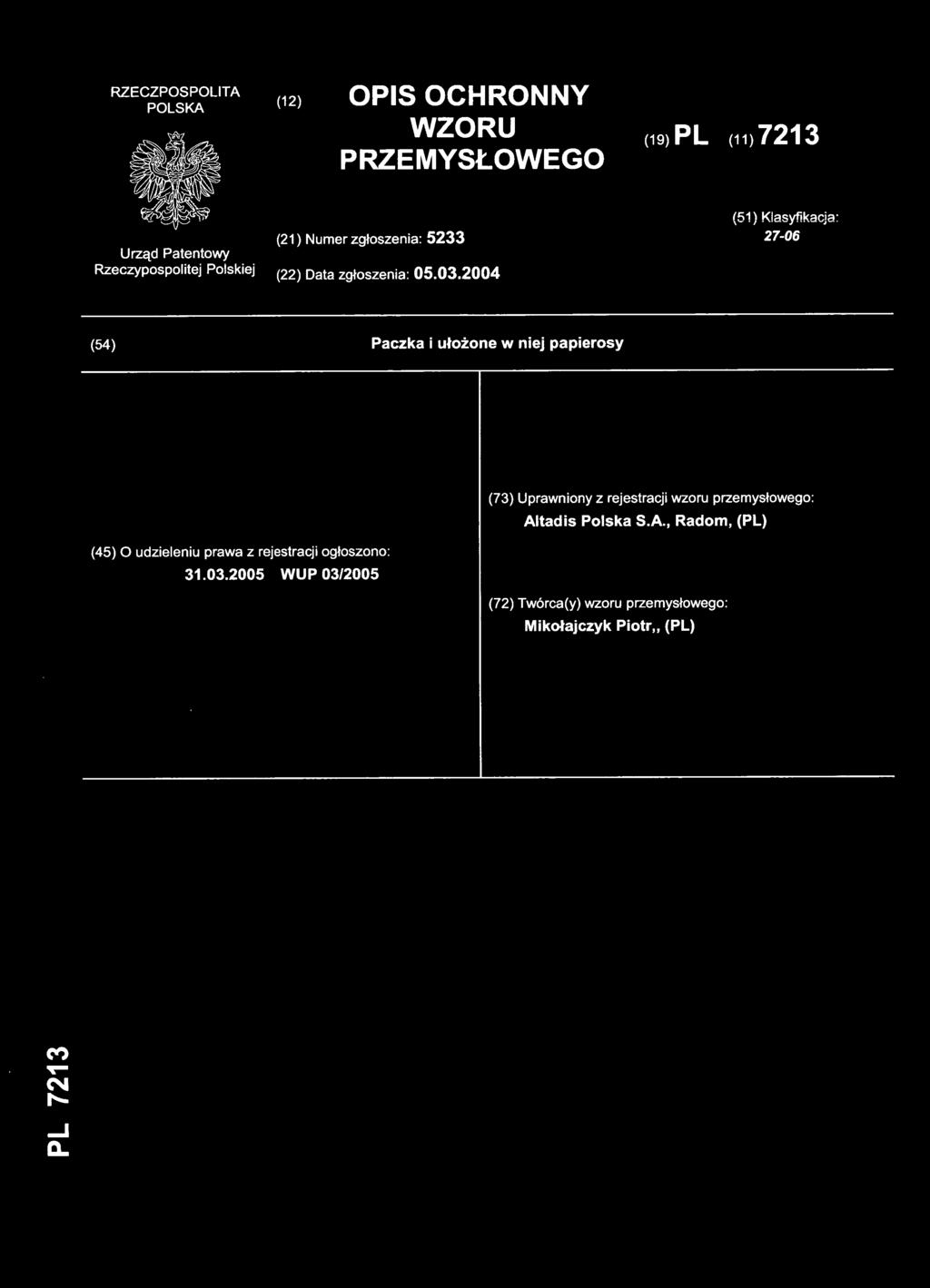 2004 (54) Paczk a i ułożone w niej papierosy (73) Uprawniony z rejestracj i wzoru przemysłowego :