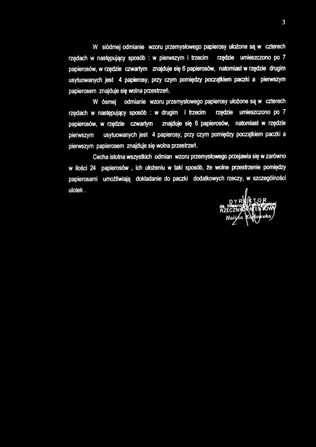 W siódme j odmianie wzor u przemysłoweg o papieros y ułożon e są w czterec h papierosów, w rzędzie czwarty m znajduj e się 6 papierosów, natomias t w rzędzie drugi m papierosem znajduj e się woina