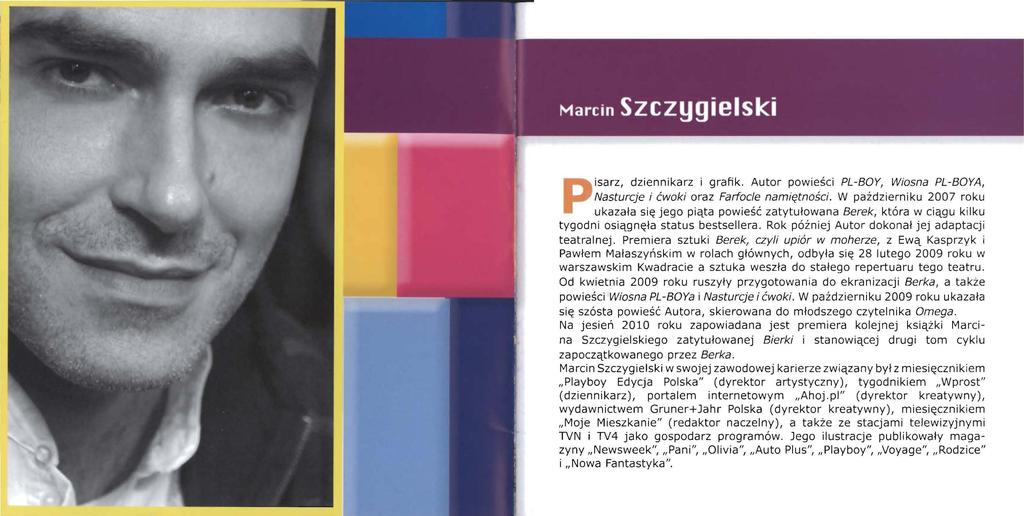 Pisarz, dziennikarz i grafik. Autor powieści PL-BOY, Wiosna PL-BOYA, Nasturcje i ćwoki oraz Farfocle namiętności.