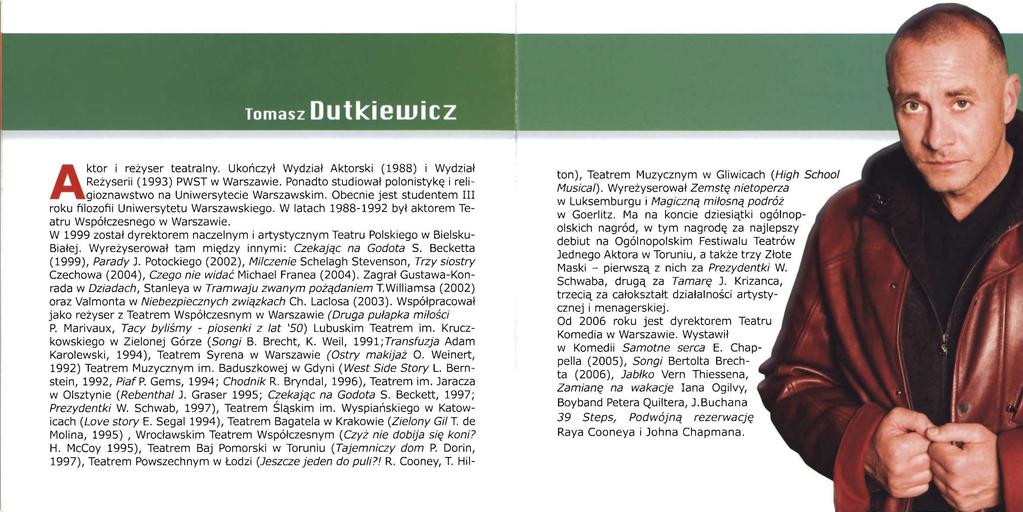 Akto_r i ~eżyser teatralny. Ukończył Wydział Aktorski (1988) i Wydział Rezyseni (1993) PVl'.ST w Warszawie. Ponadto studiował polonistykę i religioznawstwo na Un1wersytec1e Warszawskim.
