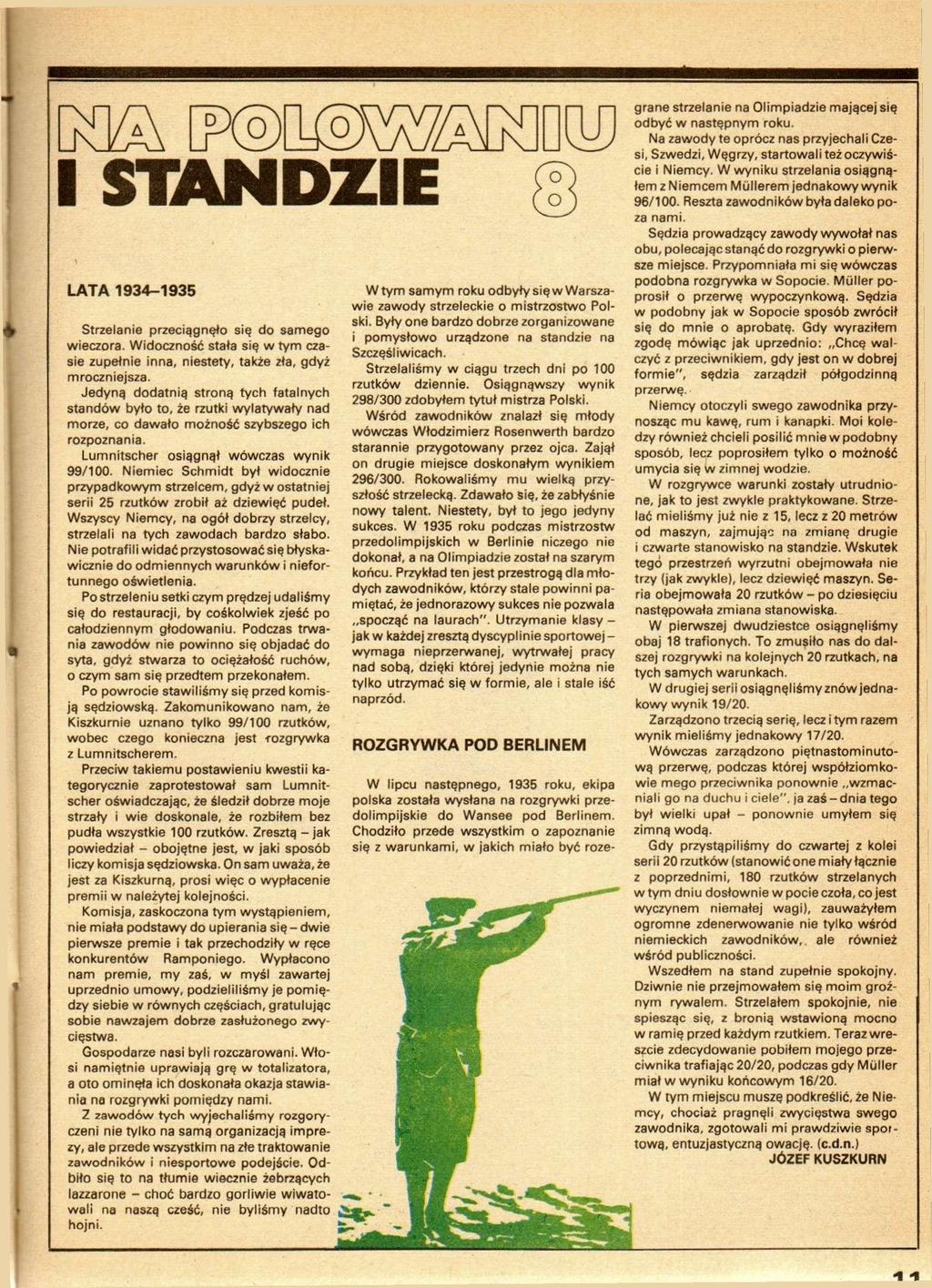 I STANDZIE LATA 1934-1935 Strzelanie przeciągnęło się do samego wieczora. Widoczność stała się w tym czasie zupełnie inna, niestety, także zła, gdyż mroczniejsza.
