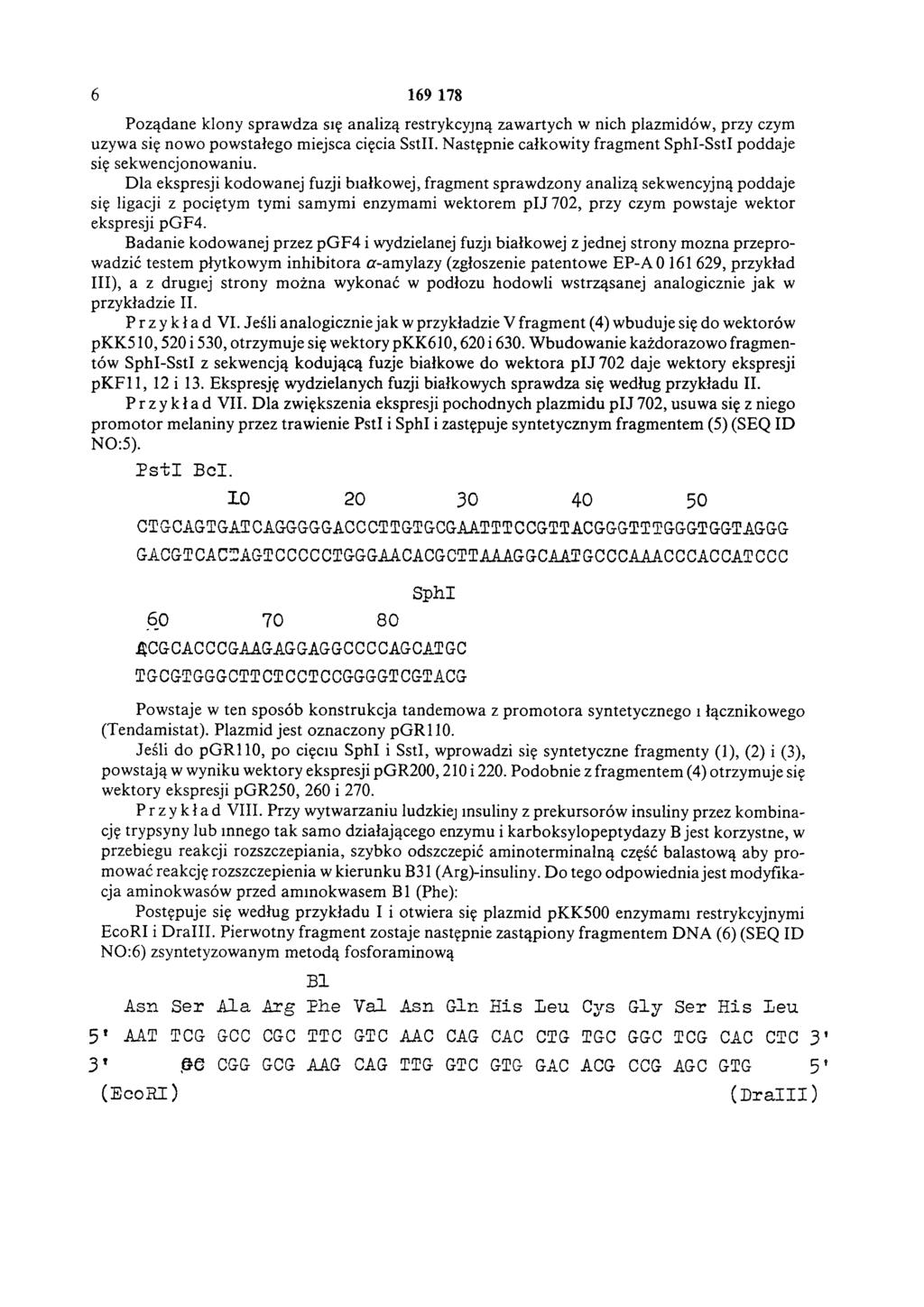 6 169 178 Pożądane klony sprawdza się analizą restrykcyjną zawartych w nich plazmidów, przy czym używa się nowo powstałego miejsca cięcia SstII.