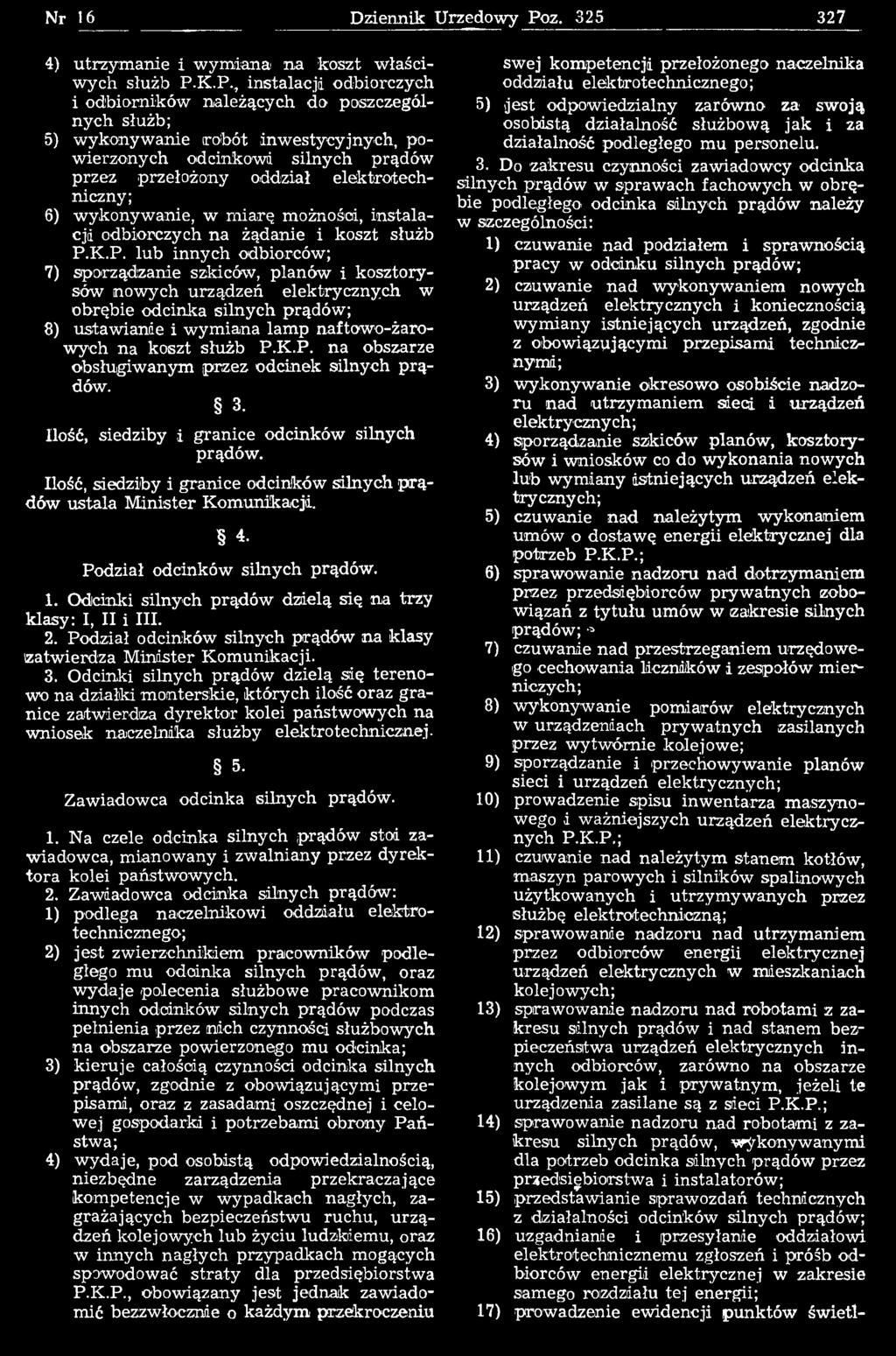 K.P. lub innych odbiorców; 7) sporządzanie szkiców, planów i kosztorysów nowych urządzeń elektrycznych w obrębie odcinka silnych prądów; 8) ustaw ianie i w ym iana lam p naftowo-żarow ych na koszt