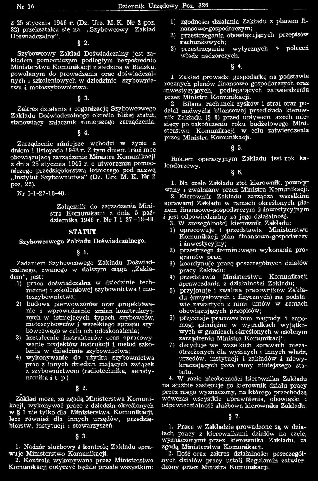 Szybowcowy Zakład D ośw iadczalny je st zakładem pomocniczym podległym bezpośrednio M inisterstw u K om unikacji z siedzibą w Bielsku, pow ołanym do prow adzenia p rac dośw iadczalnych i szkoleniow
