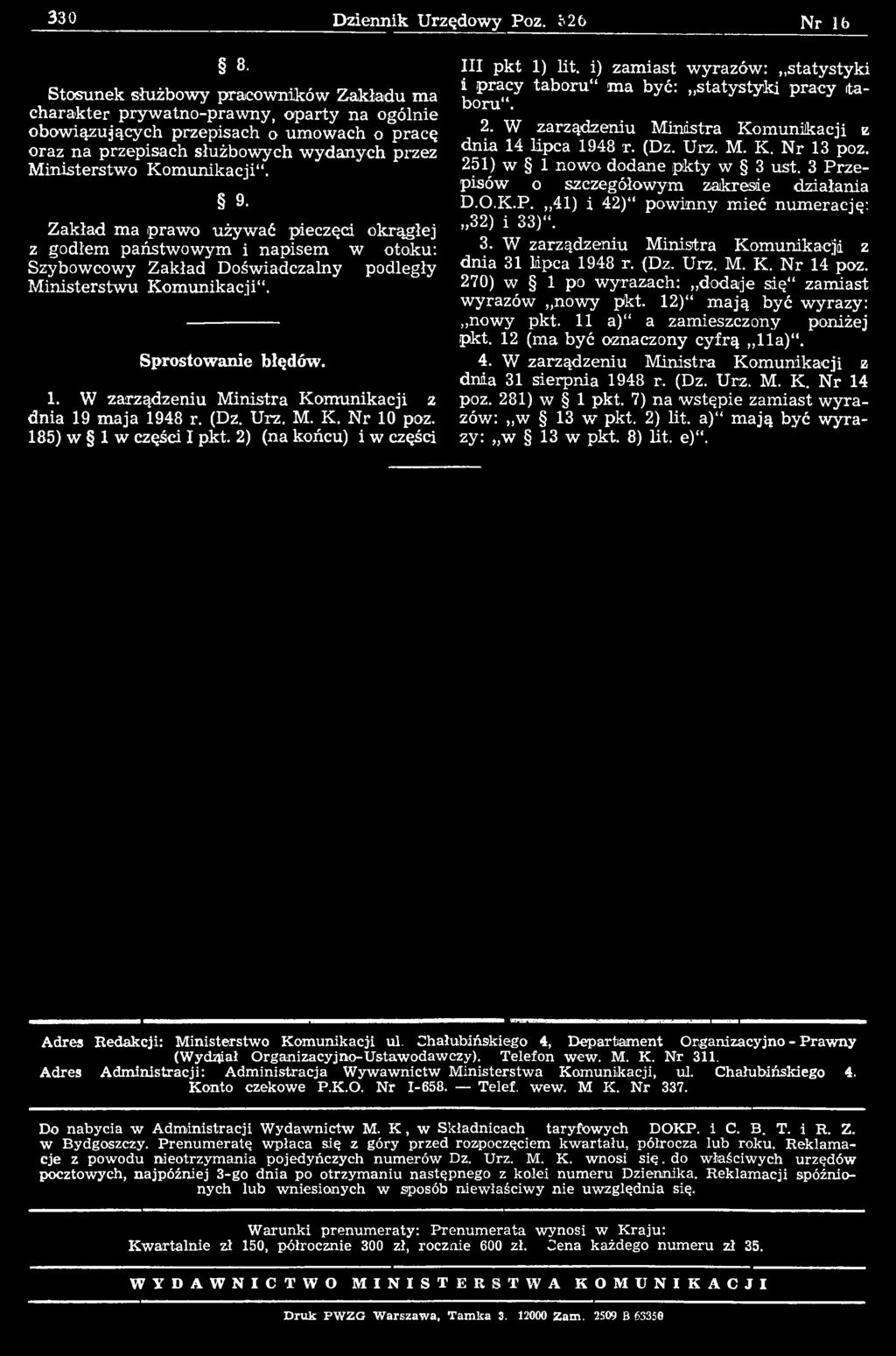 i) zam iast wyrazów: statystyki i pracy taboru" m a być: statystyki pracy itaboru". 2. W zarządzeniu M inistra Kom unikacji z dnia 14 lipca 1948 r. (Dz. Urz. M. K. N r 13 poz.