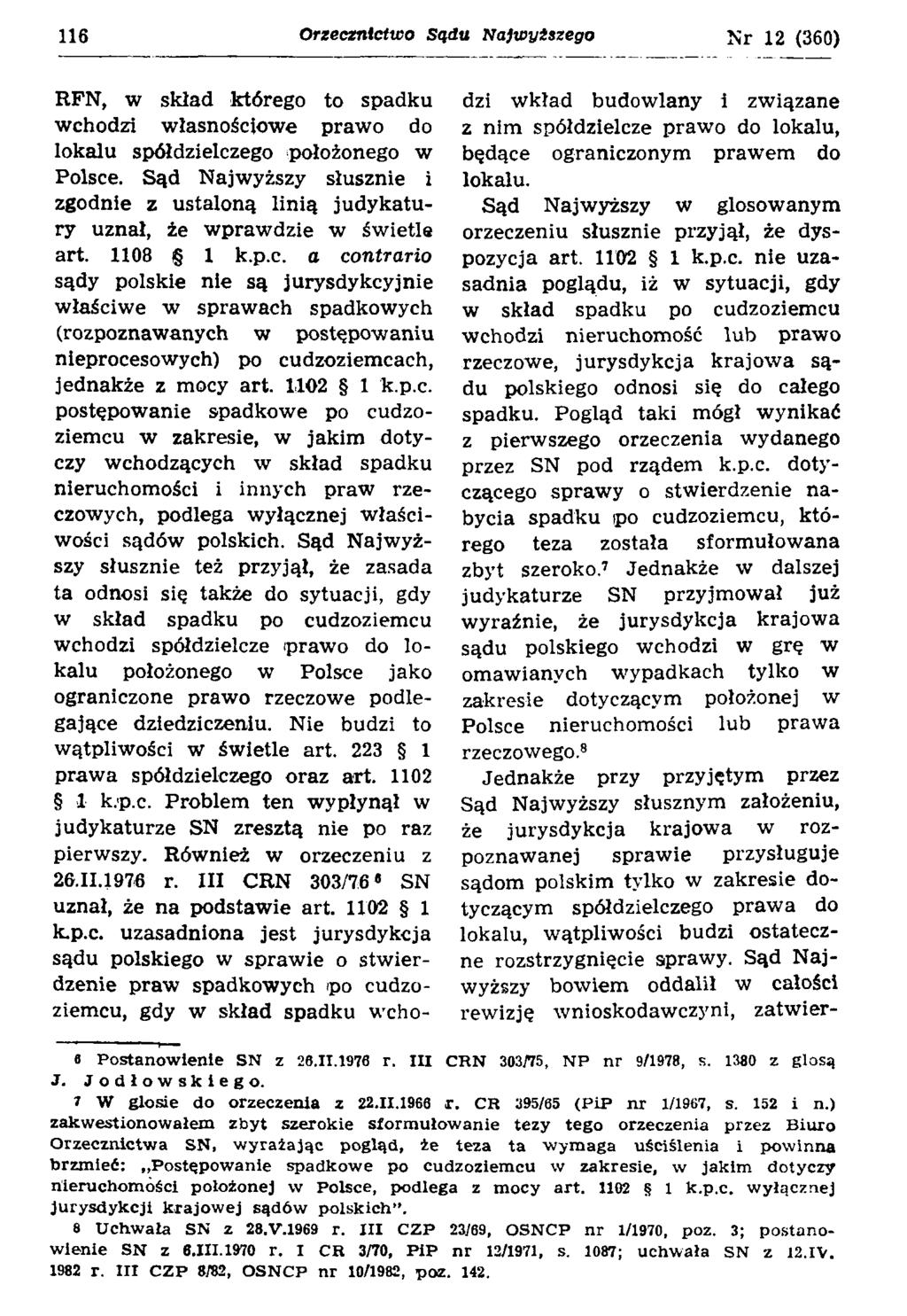 116 Orzecznictwo Sądu Najwyższego \2 (360) RFN, w skład którego to spadku wchodzi własnościowe prawo do lokalu spółdzielczego położonego w Polsce.