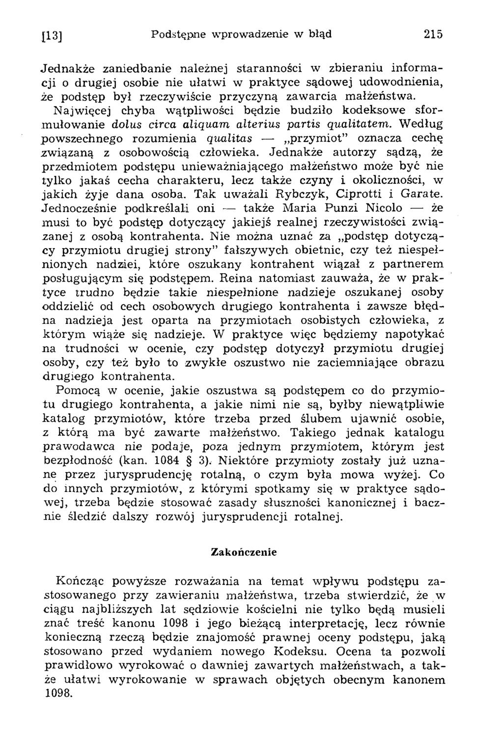 [13] Podstępne wprowadzenie w błąd 215 Jednakże zaniedbanie należnej staranności w zbieraniu inform a cji o drugiej osobie nie ułatw i w praktyce sądowej udowodnienia, że podstęp był rzeczywiście