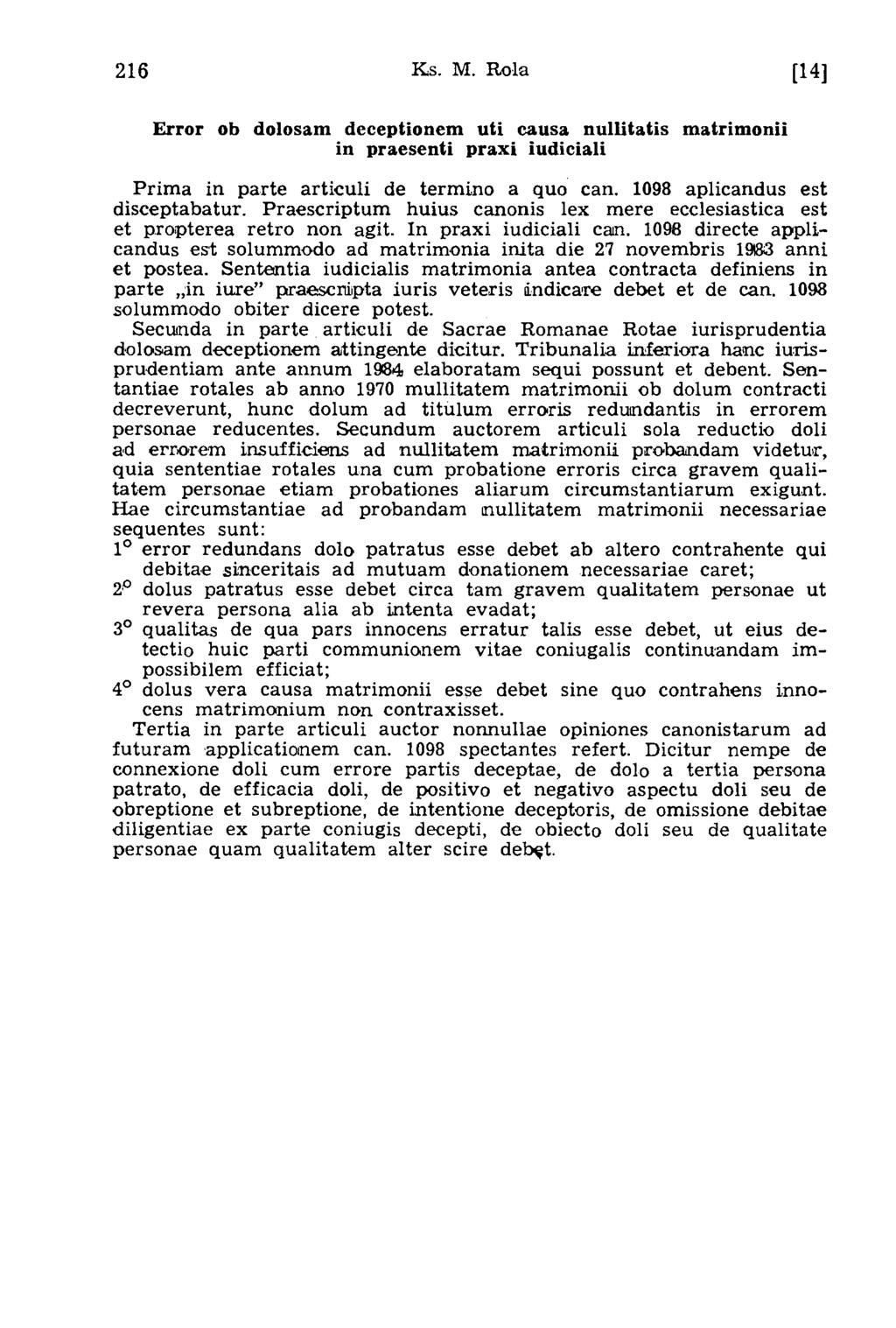 216 Ks. M. Rola [14] Error ob dolosam deceptionem uti causa nullitatis matrimonii in praesenti praxi iudiciali Prim a in parte articuli de term ino a quo can. 1098 aplicandus est disceptabatur.