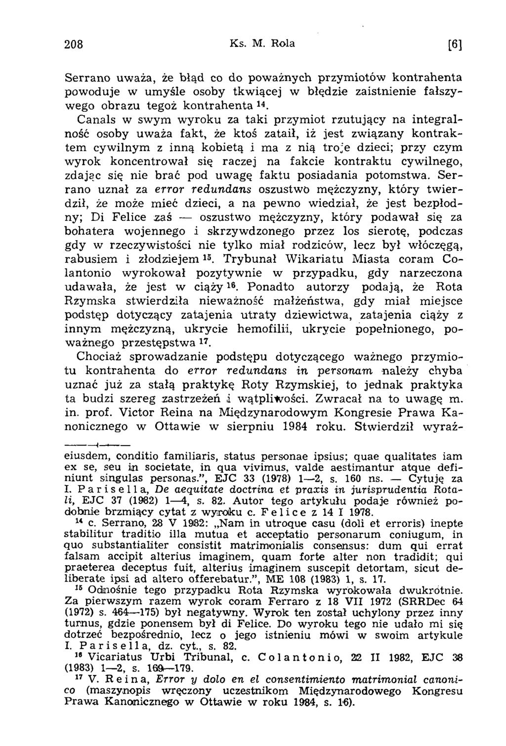208 Ks. M. Rola [6] Serrano uważa, że błąd co do poważnych przymiotów kontrahenta powoduje w um yśle osoby tkwiącej w błędzie zaistnienie fałszywego obrazu tegoż kontrahenta 14.