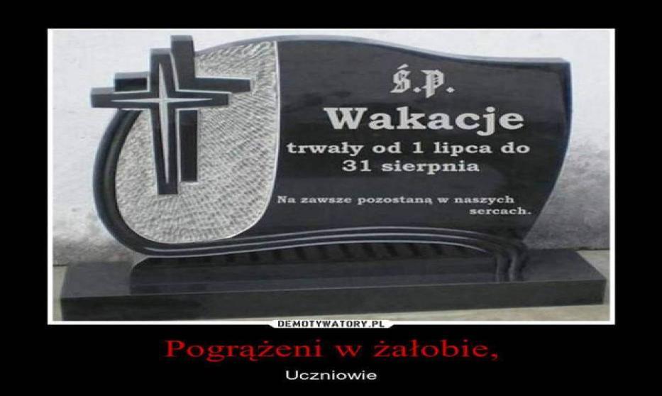 narzekać, że wakacje już się skończyły, bo jak mówi wspomniany mędrzec Kohelet, na ziemi koniec zawsze jest początkiem czegoś nowego.