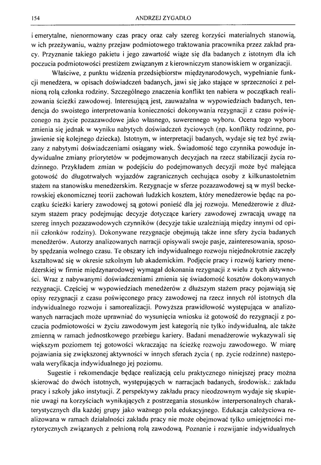 154 ANDRZEJ ZYGADŁO i em erytalne, nienorm ow any czas pracy oraz cały szereg korzyści m aterialnych stanow ią, w ich przeżyw aniu, w ażny przejaw podm iotow ego traktow ania pracow nika przez zakład