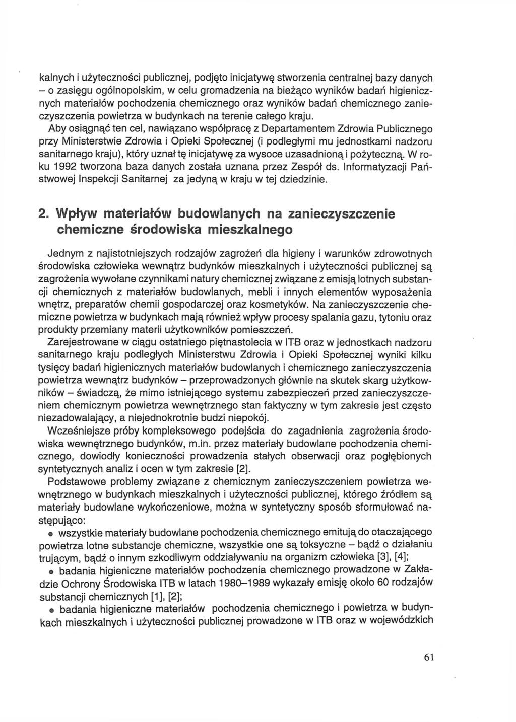 kalnych i użyteczności publicznej, podjęto inicjatywę stworzenia centralnej bazy danych - o zasięgu ogólnopolskim, w celu gromadzenia na bieżąco wyników badań higienicznych materiałów pochodzenia