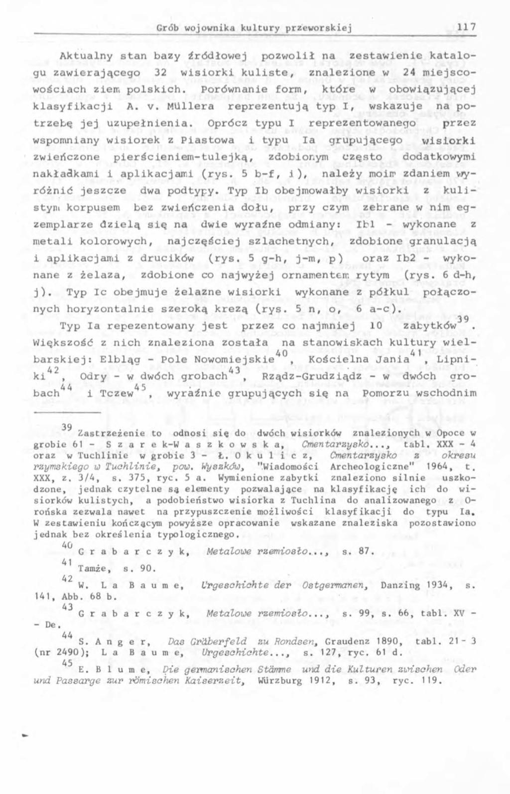Aktualny stan bazy źródłowej pozwolił na zestawienie katalogu zawierającego 32 wisiorki kuliste, znalezione w 24 mie jsc o- wościach ziem polskich.