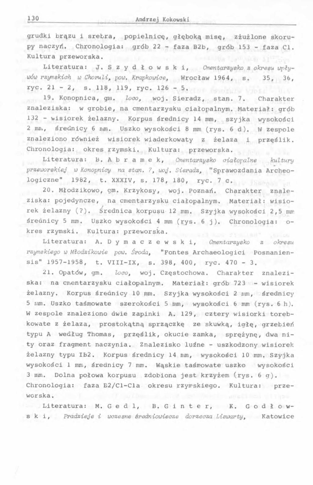 grudki brązu i srebra, popielnicę, głęboką misę, zżużlone skorupy naczyń. Chronologia: grób 22 - faza B2b, grób 153 - faza Cl. Kultura przeworska. Literatura: J.