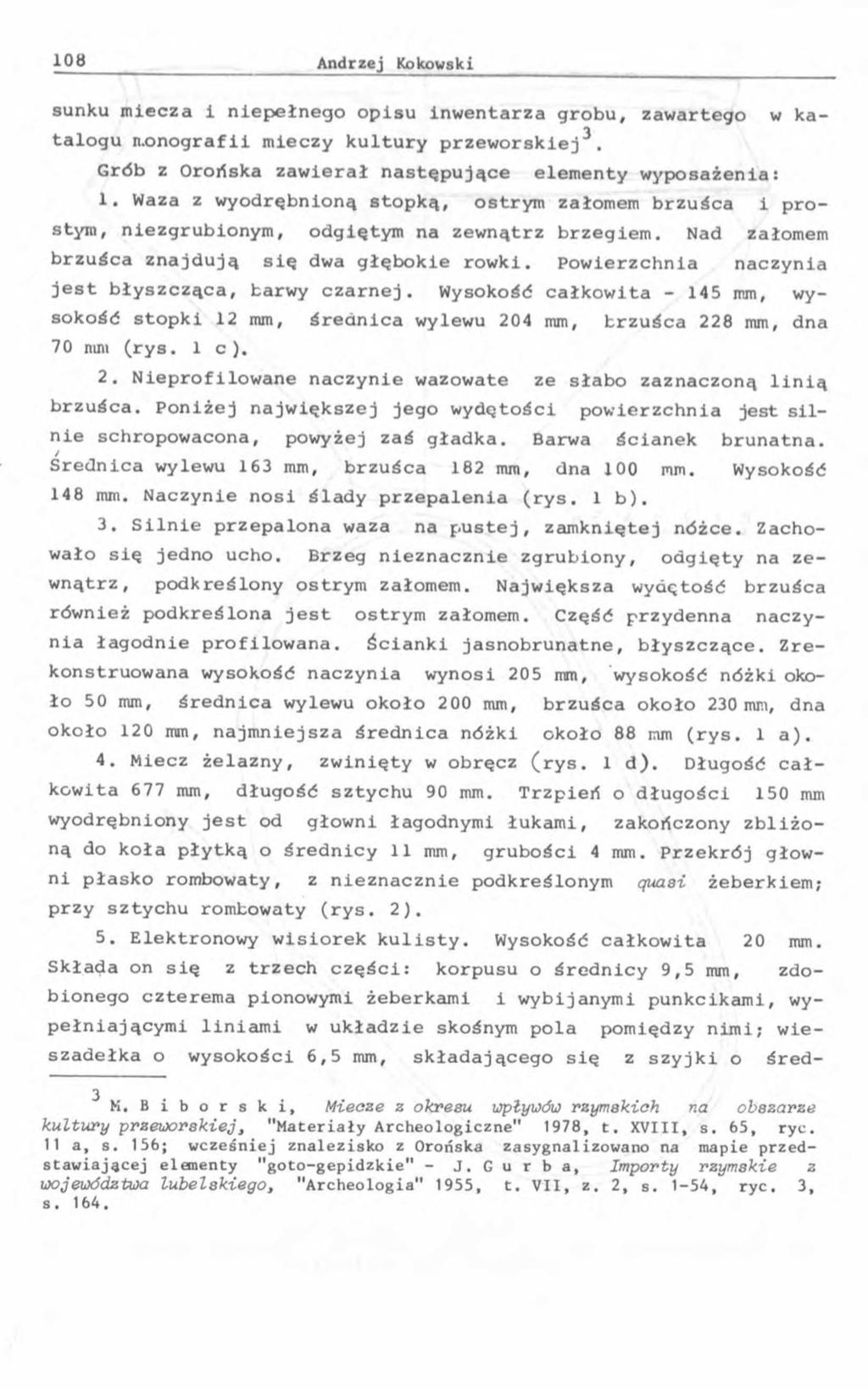 sunku miecza i niepełnego opisu inwentarza grobu, zawartego w ka- talogu monografii mieczy kultury przeworskiej. Grób z Orońska zawierał następujące elementy wyposażenia: 1.