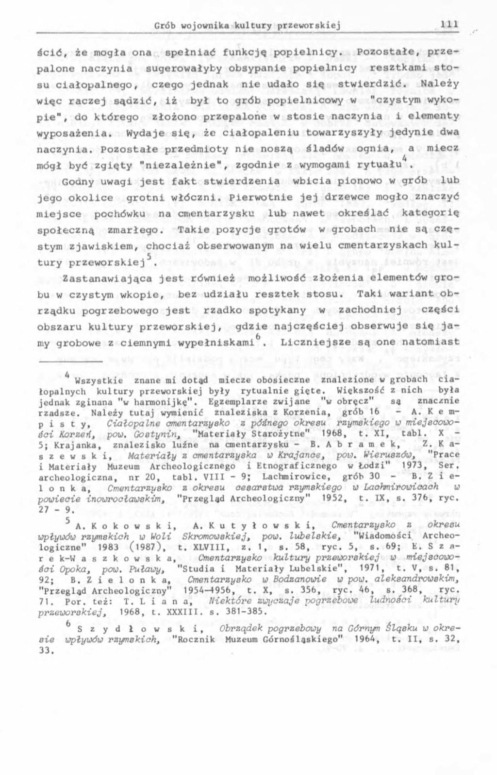 ścić, że mogła ona spełniać funkcję popielnicy. Pozostałe, p rzepalone naczynia sugerowałyby obsypanie popielnicy resztkami stosu ciałopalnego, czego jednak nie udało się stwierdzić.