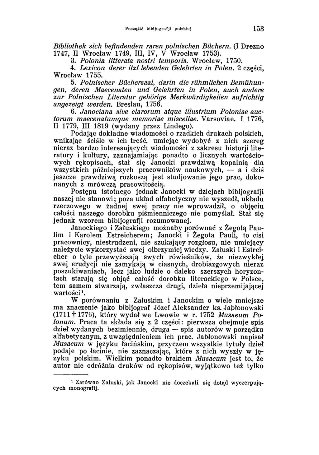 Początki bibljografji polskiej 1 5 3 Bibliothek sich befindenden raren polnischen Büchern. (I Drezno 1747, II Wrocław 1749, III, IV, V Wrocław 1753). 3. Polonia litterata nostri temporis.