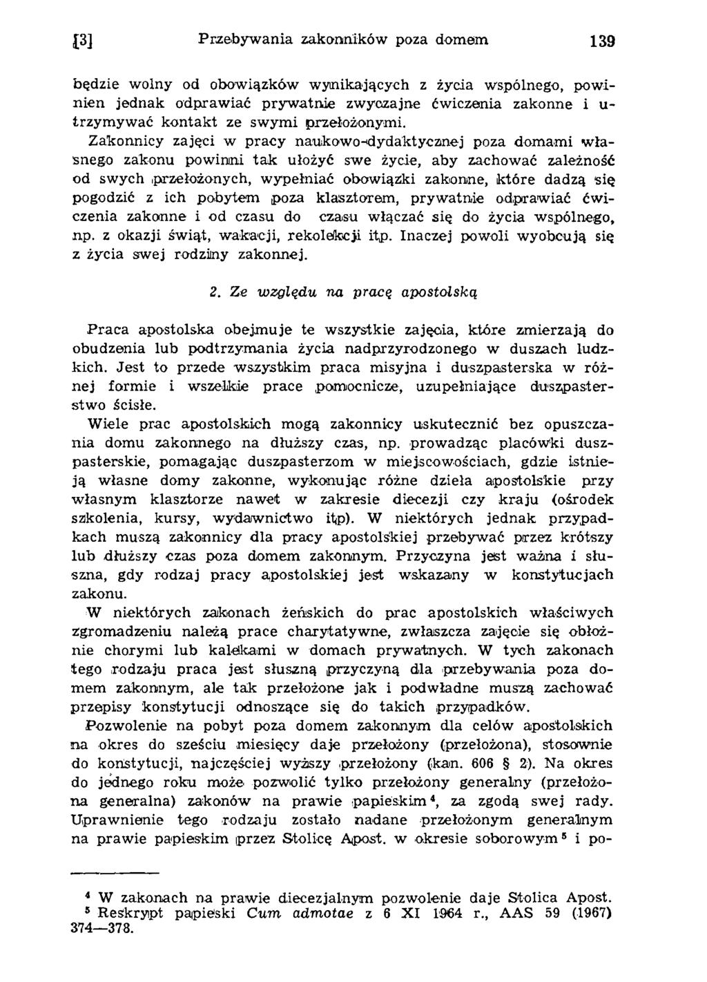 J3] P rzebyw ania zakonników poza dom em 139 będzie w olny od obow iązków w ynikających z ż y d a w spólnego, pow i n ien jednak odpraw iać pryw atnie zw yczajne ćw iczenia zakonne i u - trzym yw ać