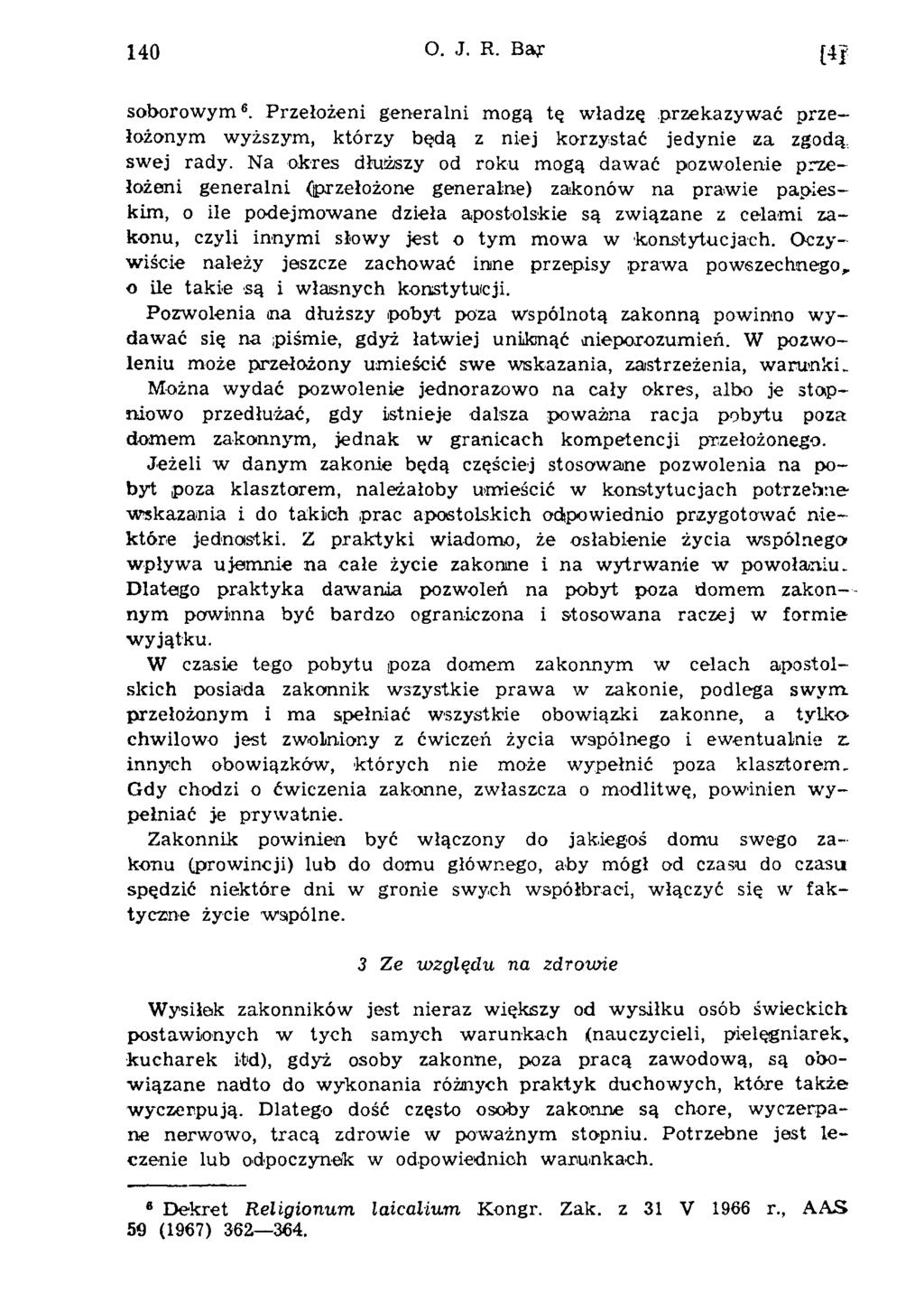 140 O. J. R. Bar [ii sob orow ym 6. Przełożeni generalni mogą tę w ładzę przekazyw ać przełożonym w yższym, którzy będą z niej korzystać jedynie za zgodą, sw ej rady.