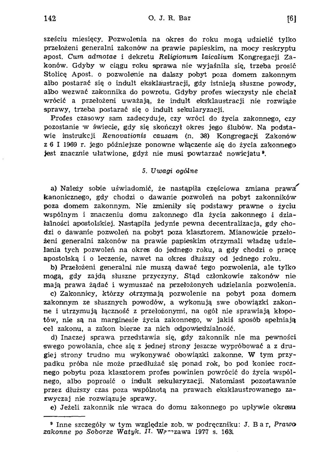 142 O. J. R. Bar [6] sześciu m iesięcy. P ozw olenia na okres do roku m ogą udzielić tylko przełożeni generalni zakonów na praw ie papieskim, na m ocy reskryptu apost.
