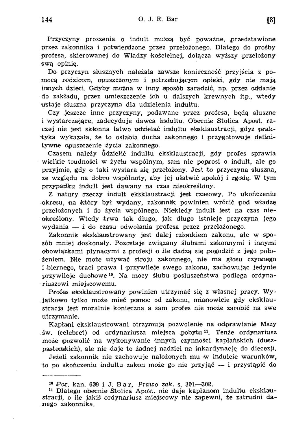 144 O. J. R. Bar 18] Przyczyny proszenia o indult m uszą być pow ażne, przedstaw ione przez zakonnika i potw ierdzone przez przełożonego.