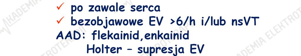 CAST Cardiac Arrhythmia Supression Trial po zawale serca bezobjawowe EV >6/h i/lub nsvt AAD: