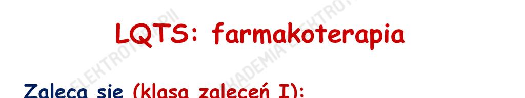 LQTS: farmakoterapia Zaleca się (klasa zaleceń I):