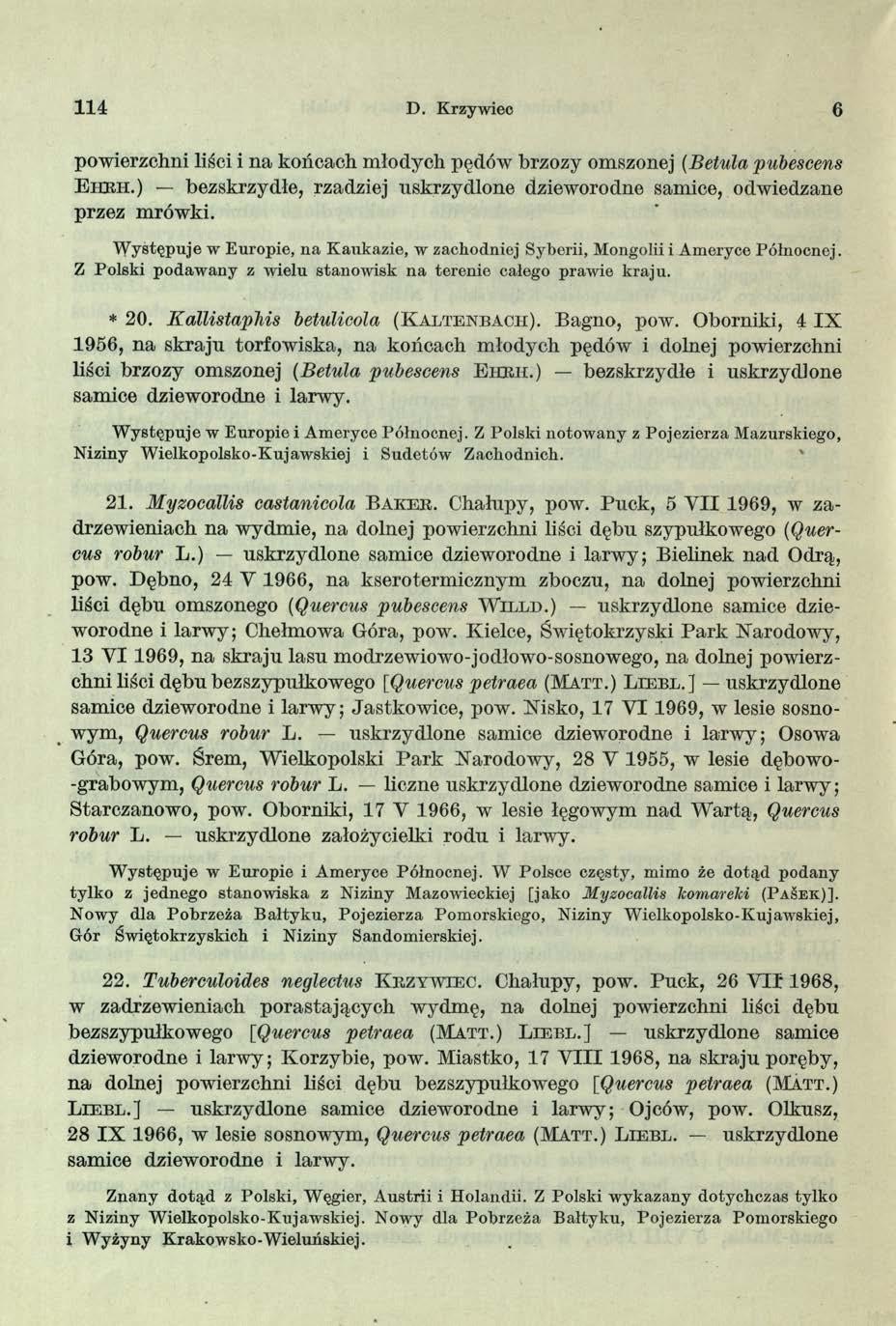 114 D. Krzywiec 6 powierzchni liści i na końcach młodych pędów brzozy omszonej (Betula pubescens E hrh.) bezskrzydłe, rzadziej uskrzydlone dzieworodne samice, odwiedzane przez mrówki.