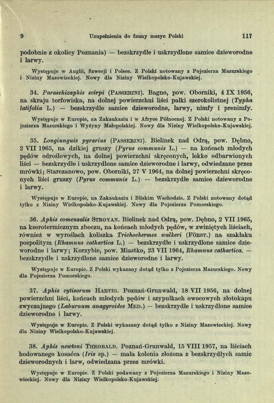 9 Uzupełnienia do fauny mszyc Polski 117 podobnie z okolicy Poznania) bezskrzydłe i uskrzydlone samice dzieworodne i larwy. W ystępuje w Anglii, Szwecji i Polsce.