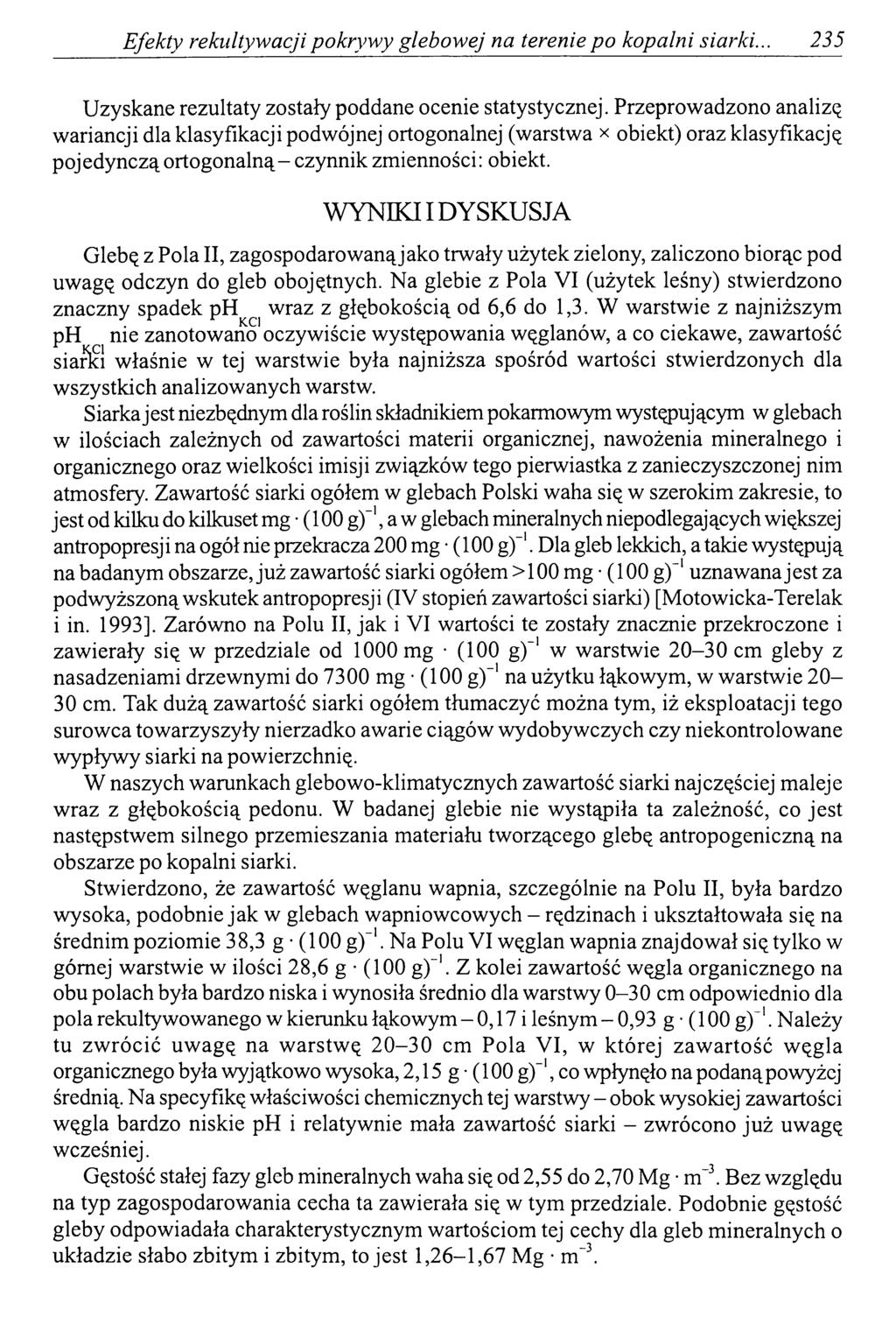 Efekty rekultywacji pokryw y glebowej na terenie po kopalni siarki... 235 Uzyskane rezultaty zostały poddane ocenie statystycznej.