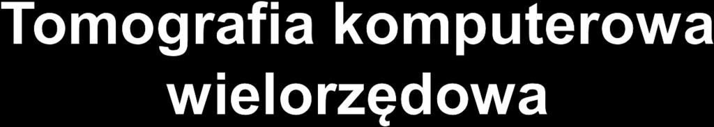 czasowej, umożliwia obrazowanie kurczącego się serca w trakcie badania podaje się środek cieniujący w celu