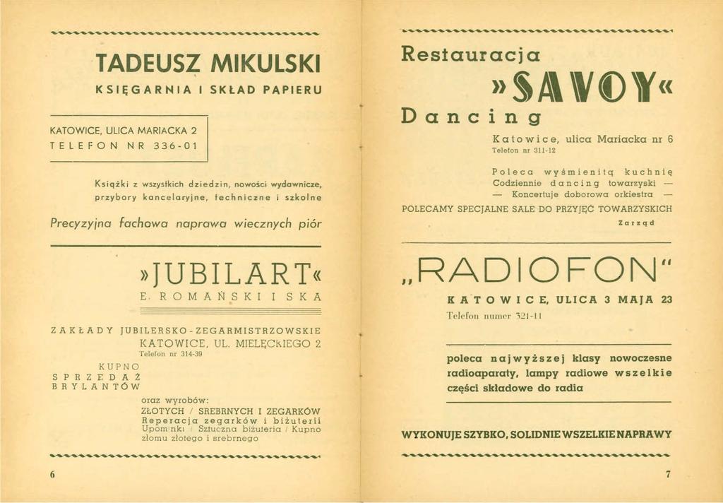 ._... TADEUSZ MIKULSKI KSIĘGARNIA I SKŁAD PAPIERU KATOWIC E, ULICA MARIA CKA 2 TELEFO N N R 336-0 1 Restauracja»~A\ \IV\'«Dancing K a t o w i ce, ulica Mariacka nr 6 Telefon nr 311-12 Książki z
