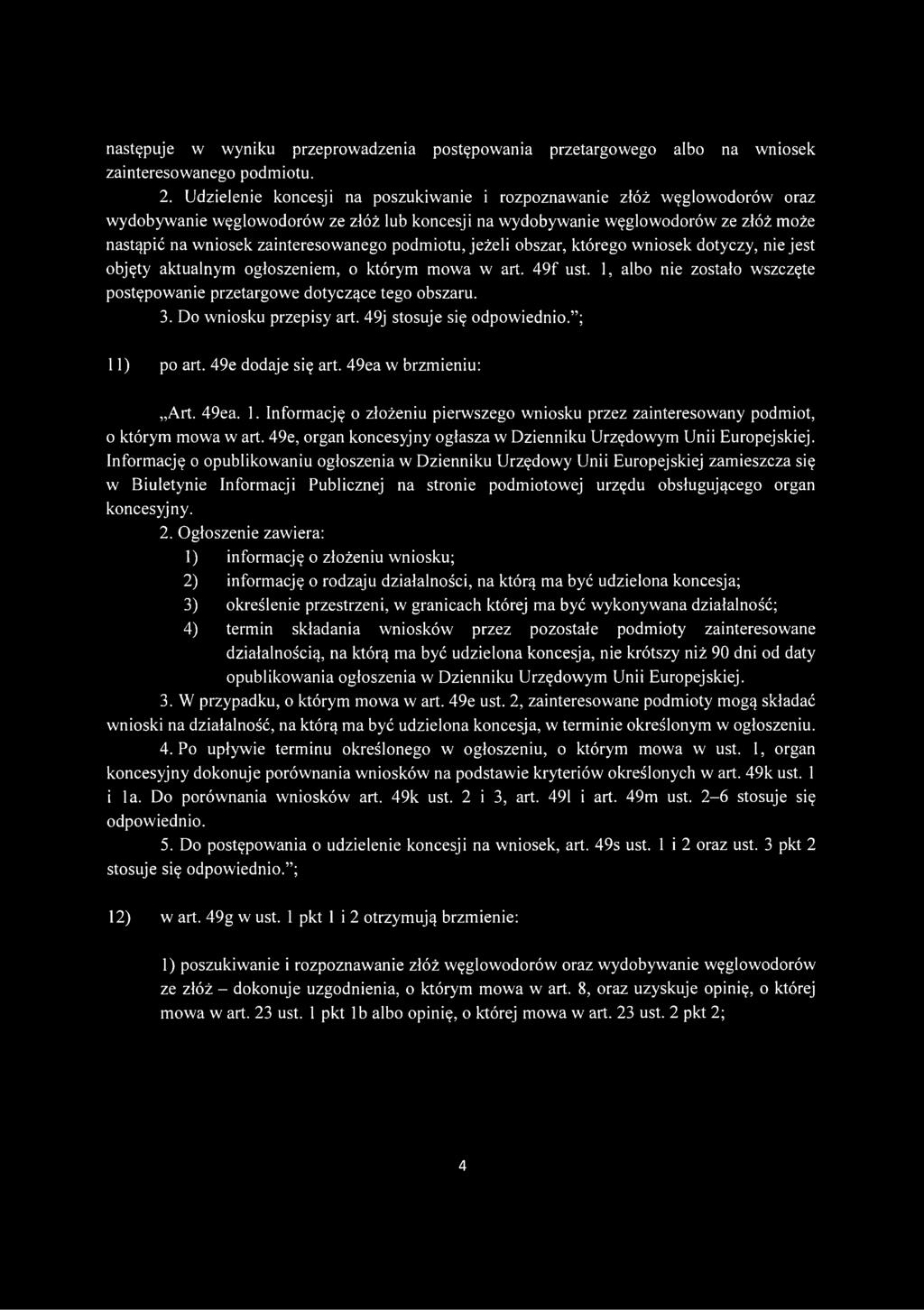 podmiotu, jeżeli obszar, którego wniosek dotyczy, nie jest objęty aktualnym ogłoszeniem, o którym mowa w art. 49f ust. 1, albo nie zostało wszczęte postępowanie przetargowe dotyczące tego obszaru. 3.