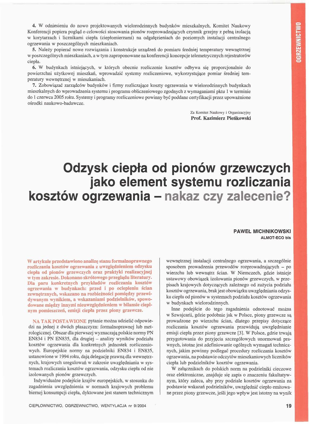 4. W odniesieniu do nowo projektowanych wielorodzinnych budynków mieszkalnych, Komitet Naukowy Konferencji popiera pogląd o celowości stosowania pionów rozprowadzających czynnik grzejny z pełną