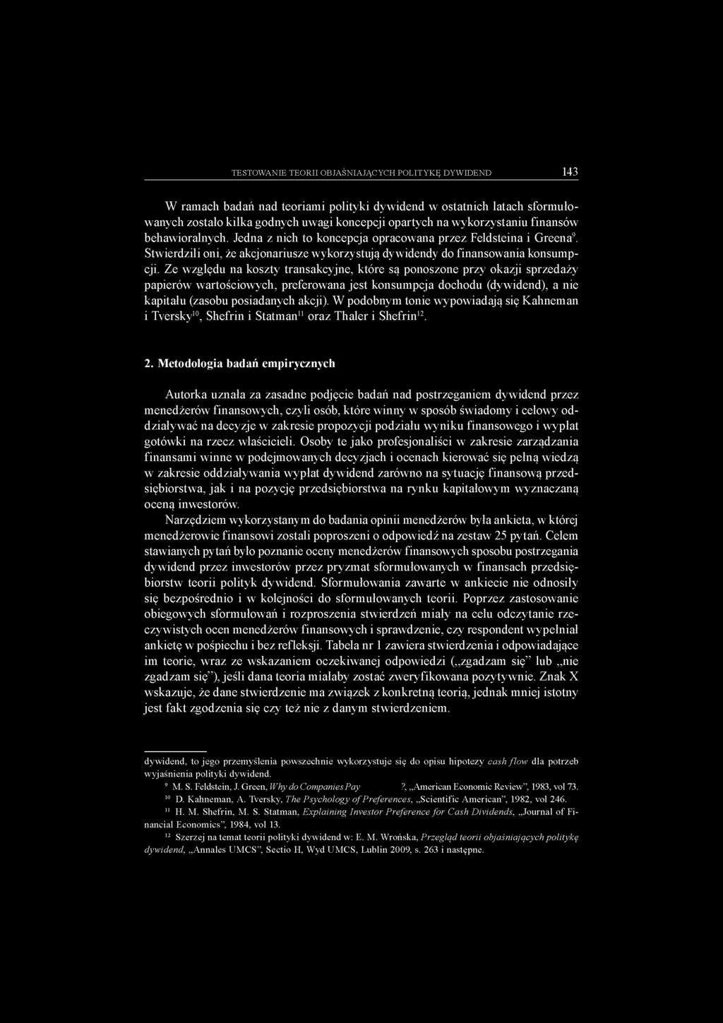 Metodologia badań empirycznych Autorka uznała za zasadne podjęcie badań nad postrzeganiem dywidend przez menedżerów nansowych, czyli osób, które winny w sposób świadomy i celowy oddziaływać na