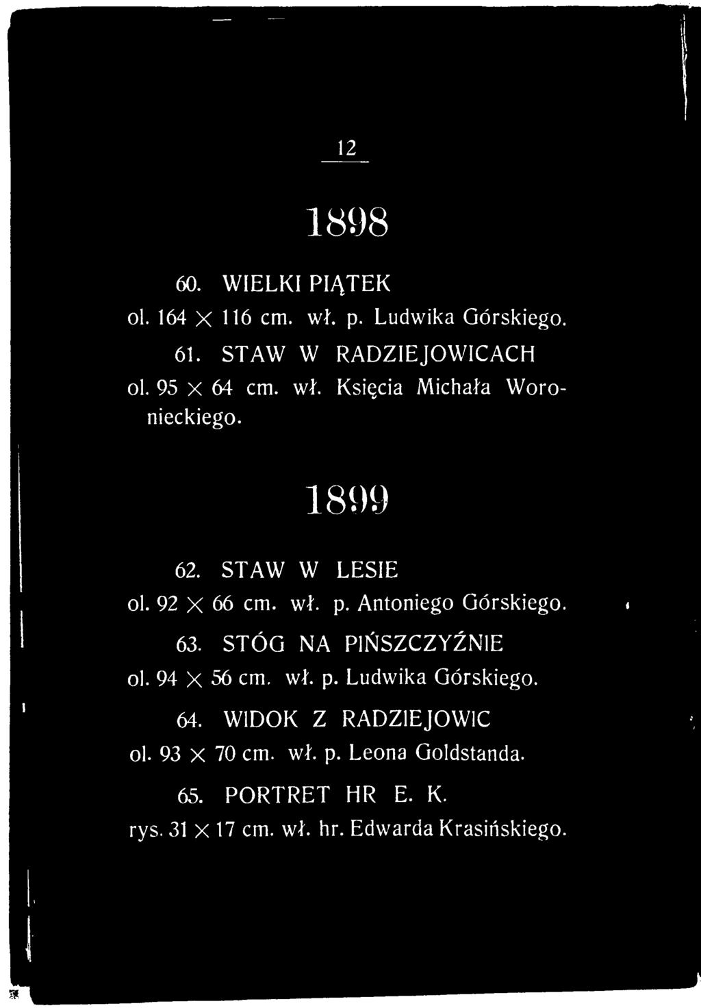 Antoniego Górskiego. 63. STÓG NA PI?SZCZY?NIE ol. 94 X 56 cm. w?. p. Ludwika Górskiego. 64.