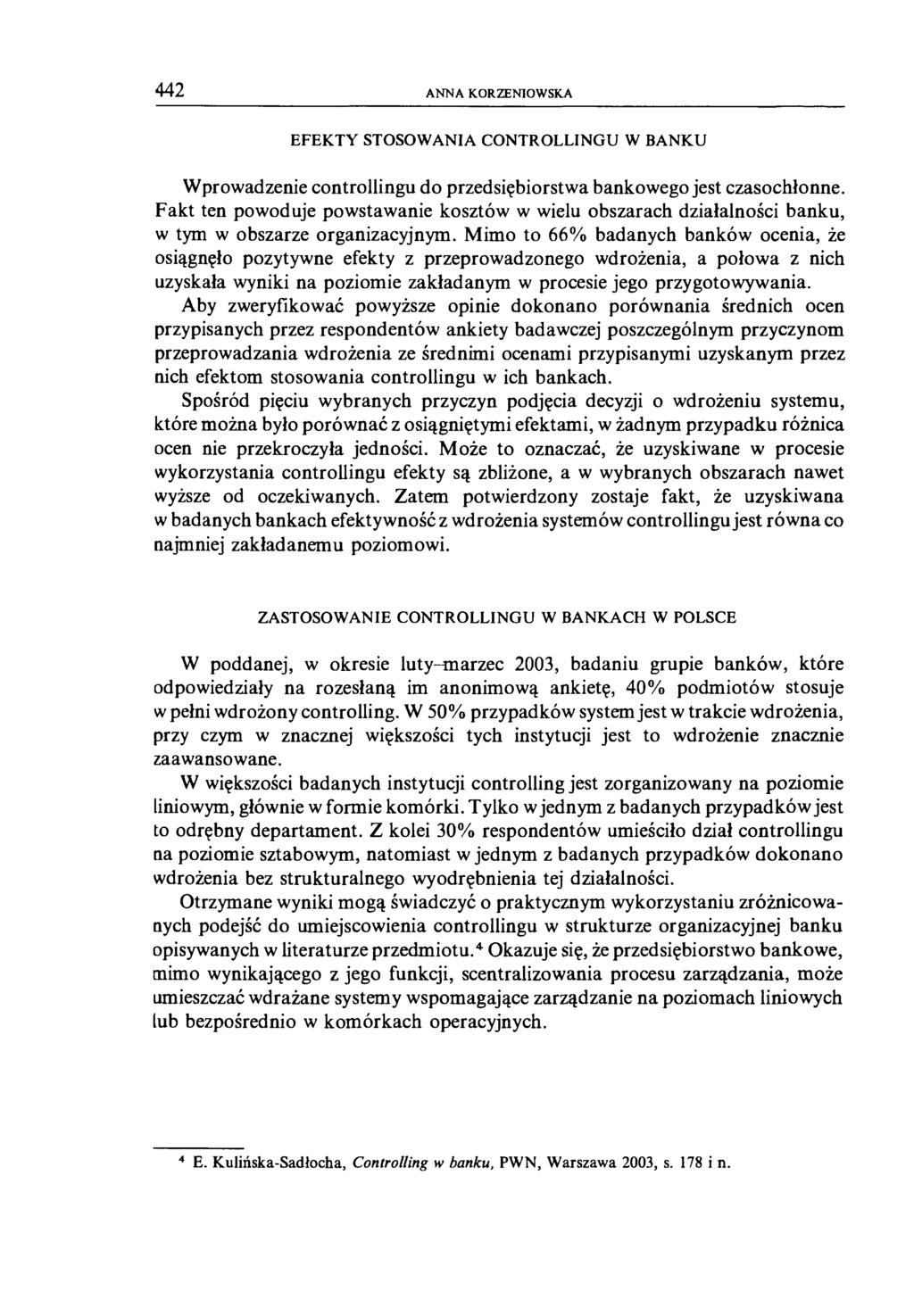 442 ANNA KORZENIOWSKA EFEKTY STOSOWANIA CONTROLLINGU W BANKU Wprowadzenie controllingu do przedsiębiorstwa bankowego jest czasochłonne.