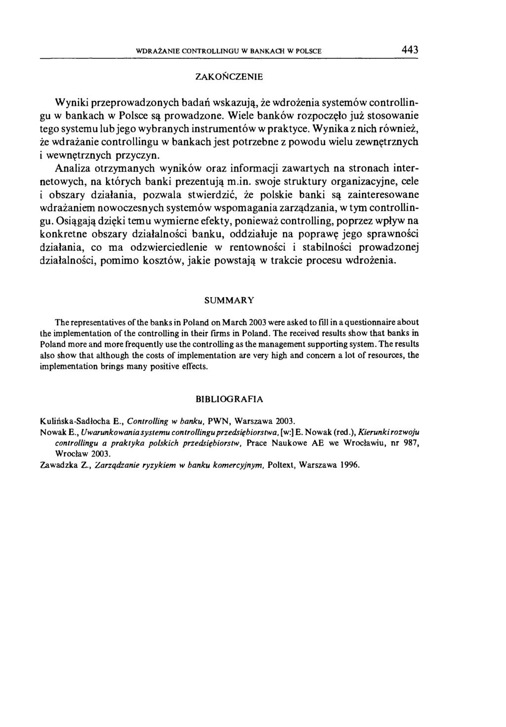 WDRAŻANIE CONTROLLINGU W BANKACH W POLSCE 443 ZAKOŃCZENIE Wyniki przeprowadzonych badań wskazują, że wdrożenia systemów controllingu w bankach w Polsce są prowadzone.