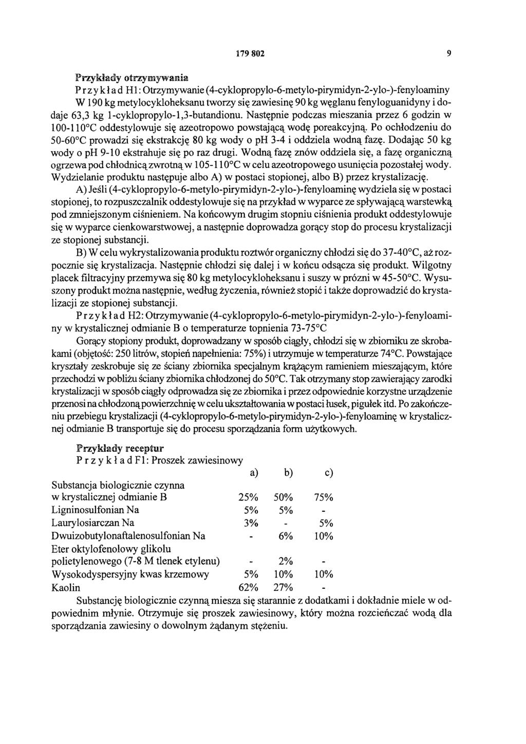 179 802 9 Przykłady otrzymywania Przykład H1: Otrzymywanie (4-cyklopropylo-6-metylo-pirymidyn-2-ylo-)-fenyloaminy W 190 kg metylocykloheksanu tworzy się zawiesinę 90 kg węglanu fenyloguanidyny i