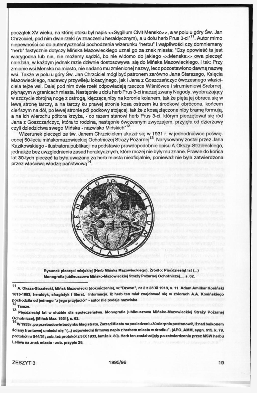 początek XV wieku, na której otoku byt napis «Sygillum Civit Mensko», a w polu u góry Św. Jan Chrzciciel, pod nim dwie rzeki (w znaczeniu heraldycznym), a u dołu herb Prus 3-ci" 11.