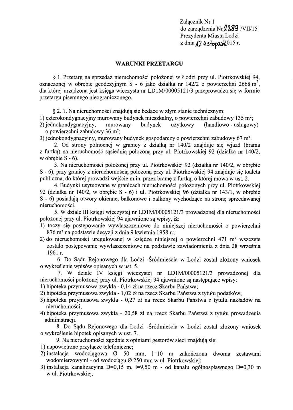 Zal'!cznik Nr 1 do zarz,!dzenia Nr ~ 289 NIV15 Prezydenta Miasta Lodzi z dnia A2 k s1o~0 15 r. W ARUNKI PRZET ARGU 1. Przetarg na sprzedaz nieruchomosci polozonej w Lodzi przy ul.