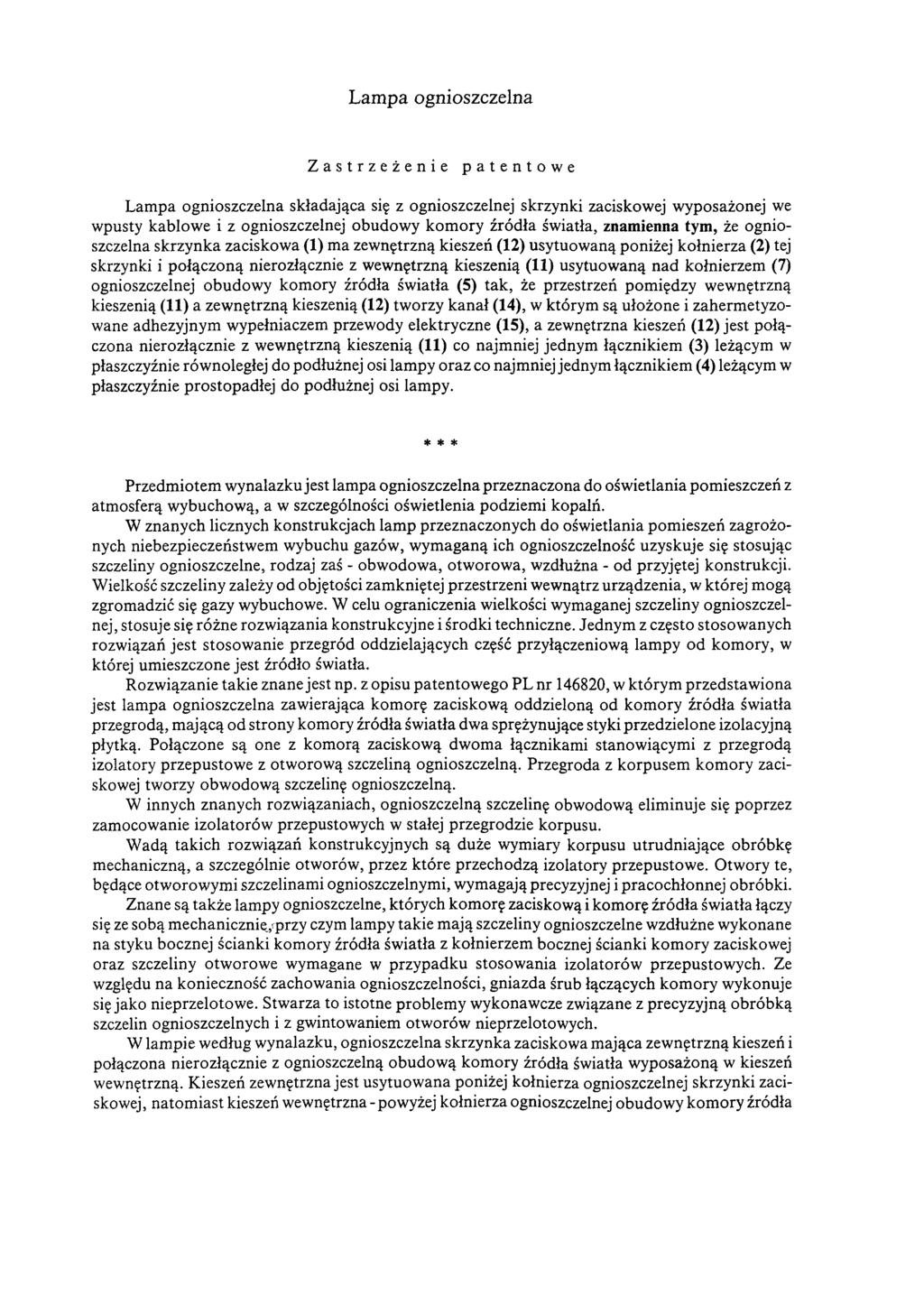 Lampa ognioszczelna Zastrzeżenie patentowe Lampa ognioszczelna składająca się z ognioszczelnej skrzynki zaciskowej wyposażonej we wpusty kablowe i z ognioszczelnej obudowy kom ory źródła światła,