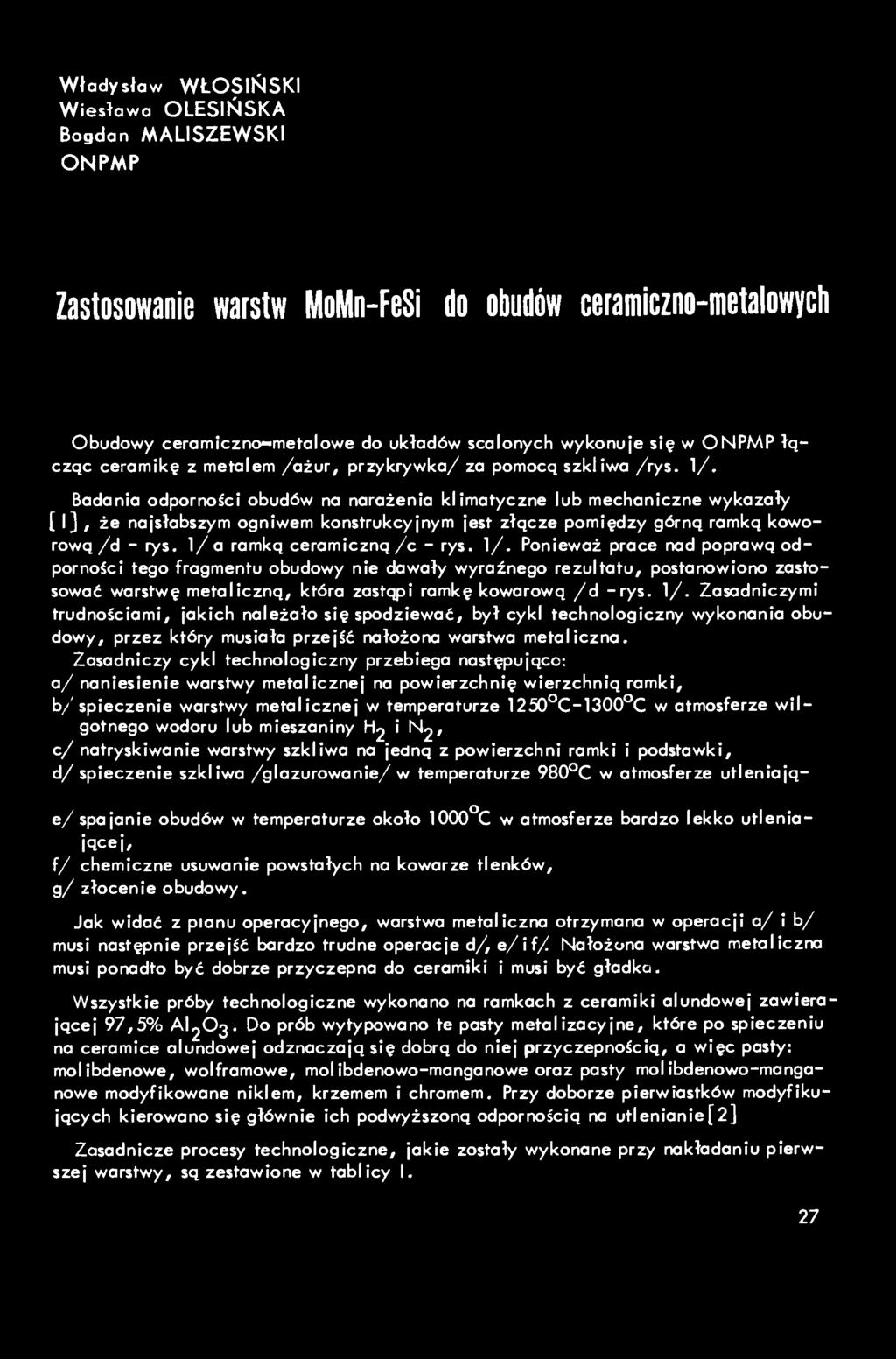 Władysław WŁOSIŃSKI Wiesława OLESIŃSKA Bogdan MALISZEWSKI ONPMP Zastosowanie warstw MoMn-FeSi do obudów ceramiczno-metalowych Obudowy ceramiczno-metalowe do układów scalonych wykonuje się w ONPMP