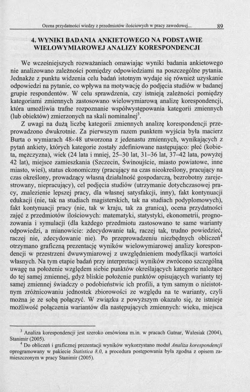 4. WYNIKI BADANIA ANKIETOWEGO NA PODSTAWIE WIELOWYMIAROWEJ ANALIZY KORESPONDENCJI Wc wcześniejszych rozważaniach omawiając wyniki badania ankietowego nie analizowano zależności pomiędzy odpowiedziami