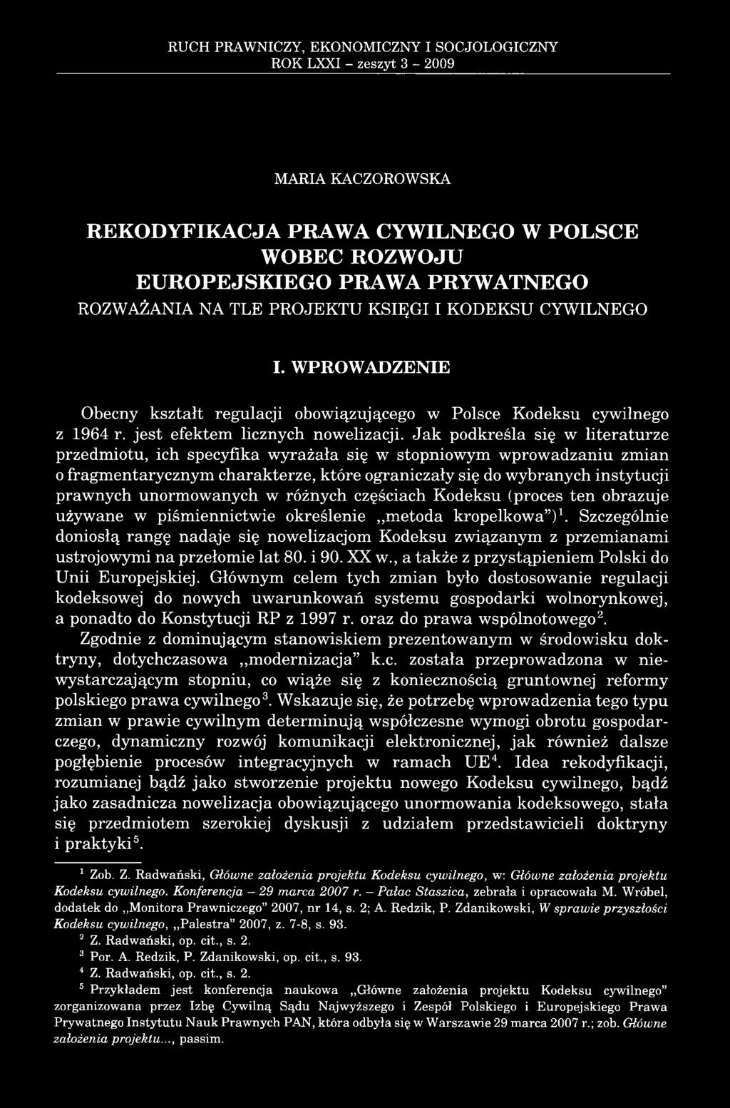 Jak podkreśla się w literaturze przedmiotu, ich specyfika wyrażała się w stopniowym wprowadzaniu zmian 0 fragmentarycznym charakterze, które ograniczały się do wybranych instytucji prawnych